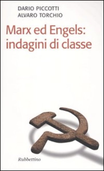 Marx ed Engels: indagini di classe - Alvaro Torchio - Dario Piccotti