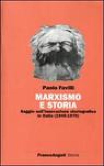 Marxismo e storia. Saggio sull'innovazione storiografica in Italia (1945-1970) - Paolo Favilli