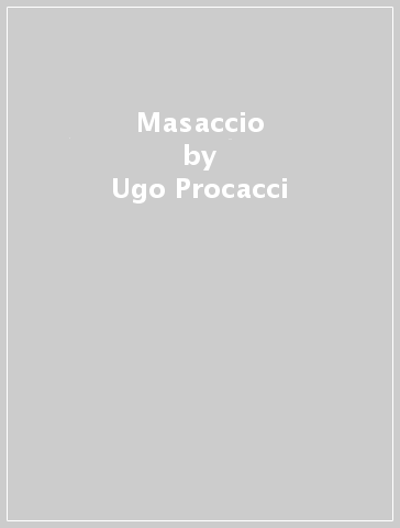 Masaccio - Ugo Procacci