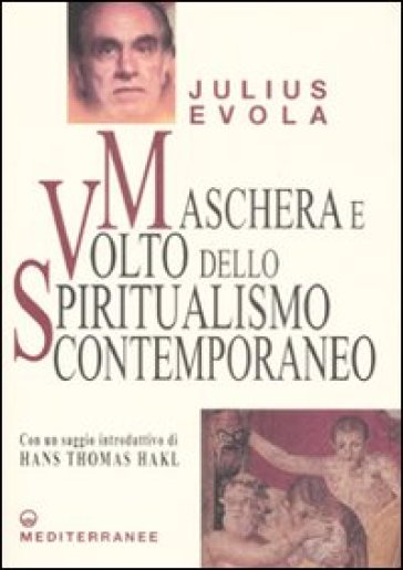 Maschera e volto dello spiritualismo contemporaneo - Julius Evola