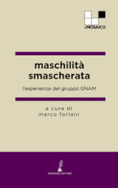 Maschilità smascherata. L esperienza del gruppo GNAM