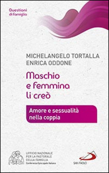 Maschio e femmina li creò. Amore e sessualità nella coppia - Michelangelo Tortalla - Enrica Oddone