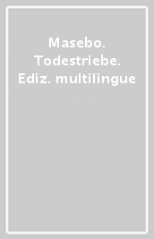 Masebo. Todestriebe. Ediz. multilingue