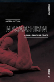 Masochism. A challenge for ethics