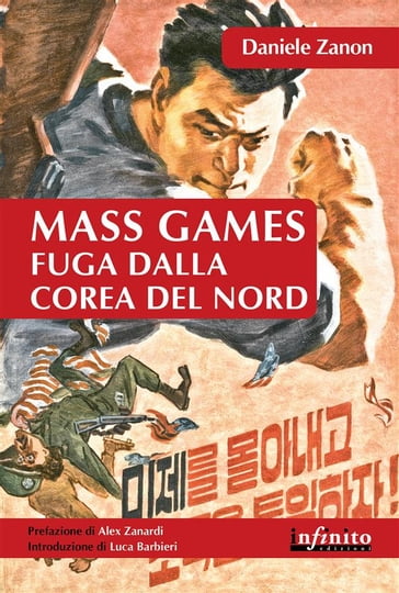 Mass Games. Fuga dalla Corea del Nord - Daniele Zanon - Alex Zanardi - Luca Barbieri