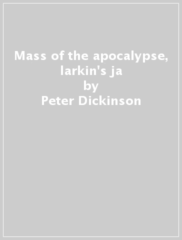 Mass of the apocalypse, larkin's ja - Peter Dickinson