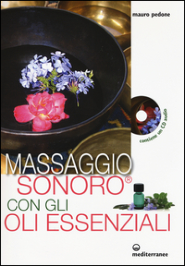 Massaggio sonoro con gli oli essenziali. Con CD Audio - Mauro Pedone