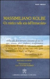 Massimiliano Kolbe. «Un mistico nella scia dell