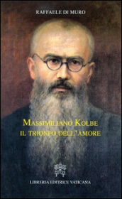 Massimiliano Kolbe. Il trionfo dell
