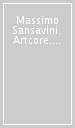 Massimo Sansavini. Artcore. Catalogo della mostra (Firenze, 28 settembre-18 ottobre 2008)