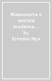Massoneria e società moderna. Idee moderne, diritto internazionale e massoneria