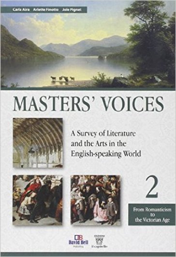 Master's voices. A survey of literature and the arts in the english-speaking world. Per le Scuole superiori. Con e-book. Con espansione online. 2. - C. Aira - A. Finotto - J. Pignet