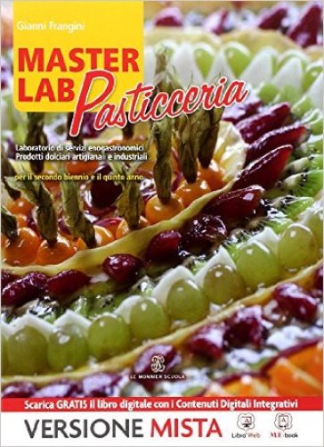 Masterlab pasticceria. Per gli Ist. professionali alberghieri. Con e-book. Con espansione online - Gianni Frangini