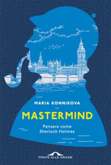 Mastermind. Pensare come Sherlock Holmes - Maria Konnikova