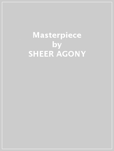 Masterpiece - SHEER AGONY