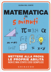 Matematica in 5 minuti. Mettere alla prova le proprie abilità non è mai stato così semplice