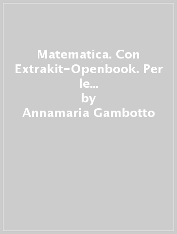 Matematica. Con Extrakit-Openbook. Per le Scuole superiori ad indirizzo economico. Con e-book. Con espansione online. 1. - Annamaria Gambotto - Bruna Consolini - Daniele Manzone