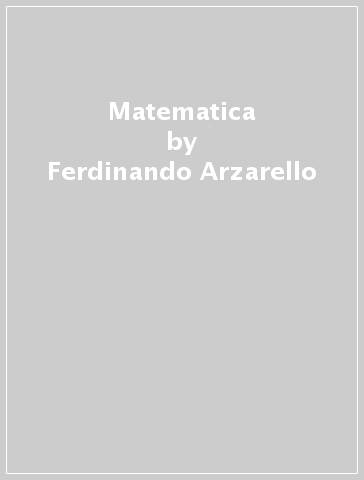 Matematica - Ferdinando Arzarello - Ornella Robutti