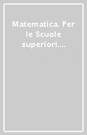 Matematica. Per le Scuole superiori. Con e-book. Con espansione online. Vol. 2