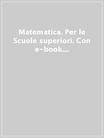 Matematica. Per le Scuole superiori. Con e-book. Con espansione online. Vol. 2