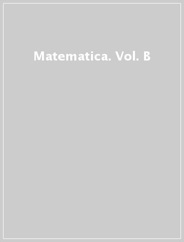 Matematica. Vol. B