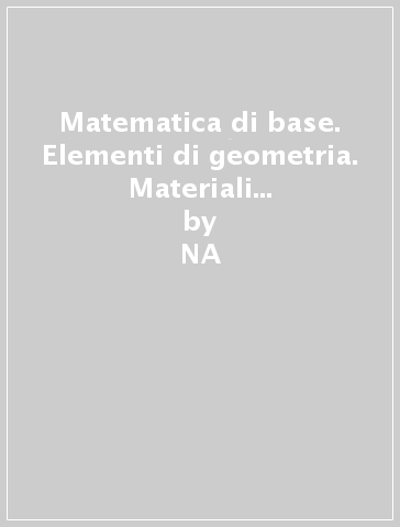 Matematica di base. Elementi di geometria. Materiali per il docente. Per le Scuole superiori. 2. - NA - Luciano Scaglianti - Marina Scovenna