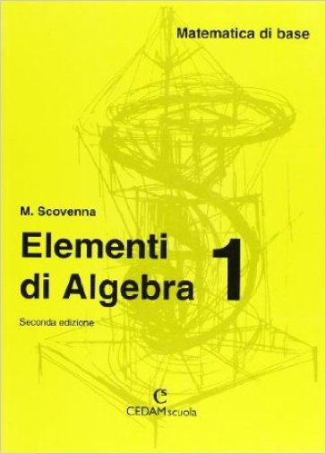 Matematica di base. Elementi di algebra. Per il biennio. 1. - NA - Marina Scovenna