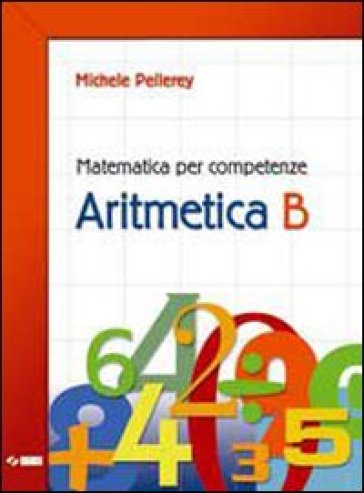 Matematica per competenze. Aritmetica. Modulo B. Con espansione online. Per la Scuola media - Michele Pellerey