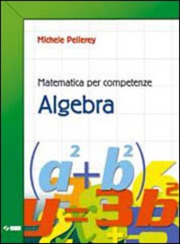 Matematica per competenze. Algebra. Con espansione online. Per la Scuola media - Michele Pellerey