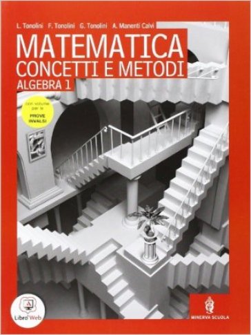 Matematica concetti e metodi. Algebra. Preparazione prove INVALSI. Con espansione online. Per le Scuole superiori. 1. - Livia Tonolini - Franco Tonolini - Giuseppe Tonolini