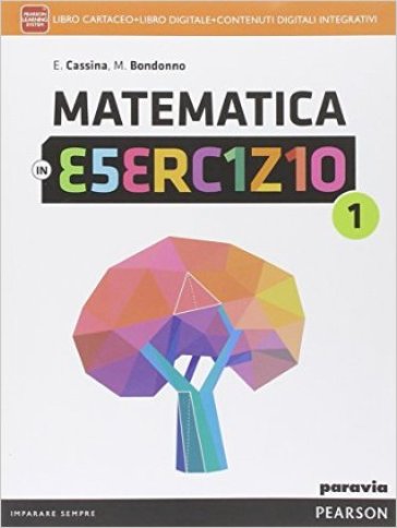 Matematica in esercizio. Per le Scuole superiori. Con e-book. Con espansione online. 1. - Elsa Cassina - Maria Bondonno