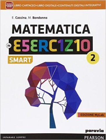 Matematica in esercizio smart. Ediz. mylab. Per le Scuole superiori. Con e-book. Con espansione online. Vol. 2 - Elsa Cassina - Maria Bondonno