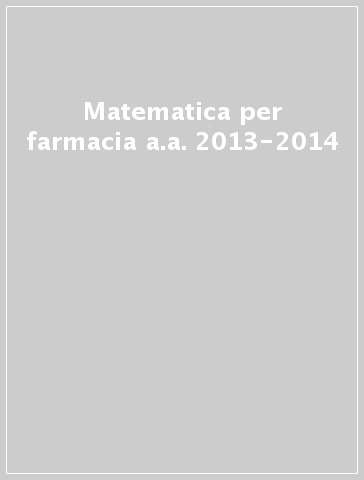 Matematica per farmacia a.a. 2013-2014