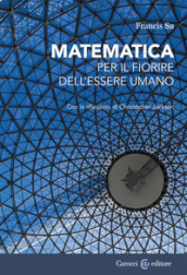 Matematica per il fiorire dell essere umano. Con le riflessioni di Christopher Jackson