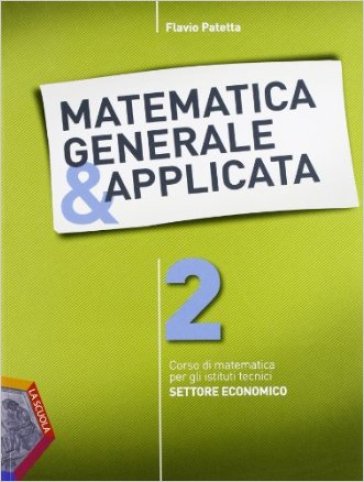 Matematica generale &amp; applicata. Per gli Ist. tecnici. Con espansione online. Vol. 2 - Flavio Patetta