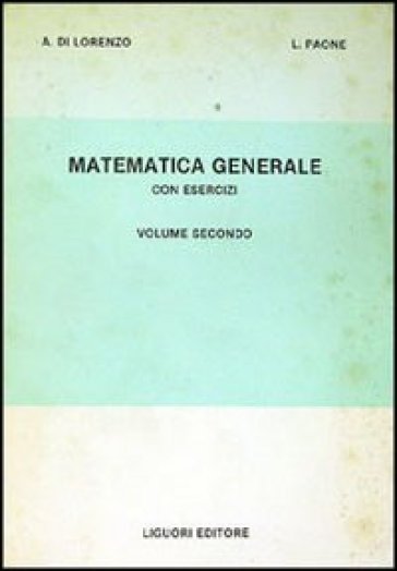 Matematica generale con esercizi. 2. - Alessandro Di Lorenzo - Luigi Paone