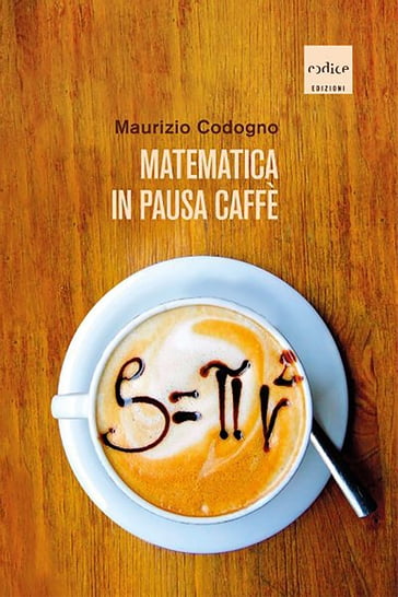 Matematica in pausa caffè - Maurizio Codogno