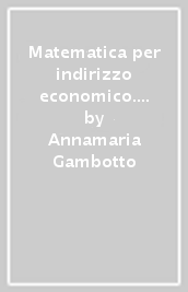 Matematica per indirizzo economico. Con Verso la prova INVALSI. Per le Scuole superiori. Con ebook. Con espansione online. Vol. 3