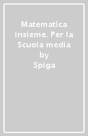 Matematica insieme. Per la Scuola media