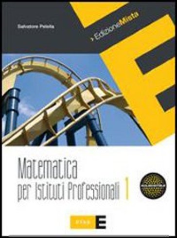 Matematica per istituti professionali. Per le Scuole superiori. Con espansione online. 1. - Salvatore Pelella