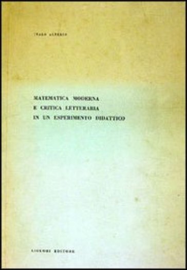 Matematica moderna e critica letteraria di un esperimento didattico - Italo Alterio