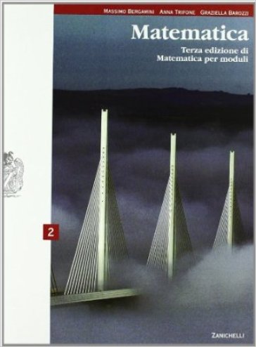 Matematica per moduli. Per le Scuole superiori. Con espansione online. 2. - Massimo Bergamini - Anna Trifone - Graziella Barozzi