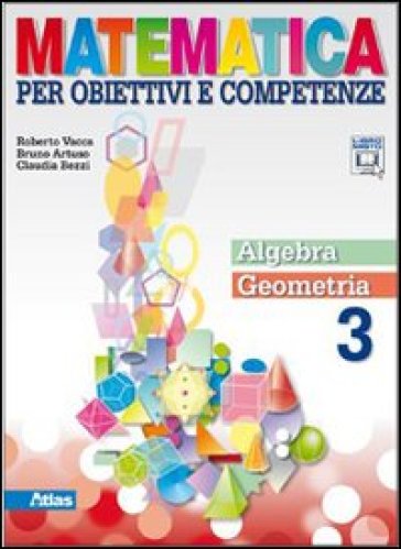 Matematica per obiettivi e competenze. Per la Scuola media. Con espansione online. 3: Algebra-Geometria - Roberto Vacca - Bruno Artuso - Claudia Bezzi