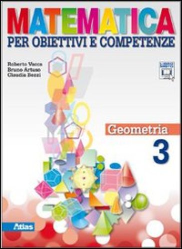 Matematica per obiettivi e competenze. Per la Scuola media. Con espansione online. 3: Geometria - Roberto Vacca - Bruno Artuso - Claudia Bezzi