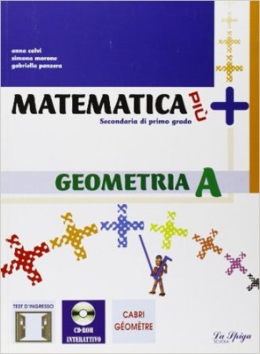 Matematica più. Geometria A. Con espansione online. Per la Scuola media - Anna Calvi - Simona Morone - Gabriella Panzera