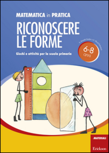 Matematica in pratica. Giochi e attività per la scuola primaria 6-8 anni. 2: Riconoscere le forme - Susi Kuratli Geeler - Susanne Mock-Tributsch