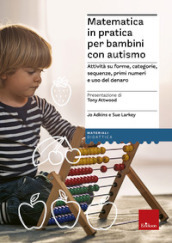 Matematica in pratica per bambini con autismo. Attività su forme, categorie, sequenze, primi numeri e uso del denaro