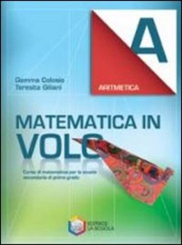Matematica in volo. Aritmetica A. Con espansione online. Per la Scuola media - Gemma Colosio - Teresita Giliani