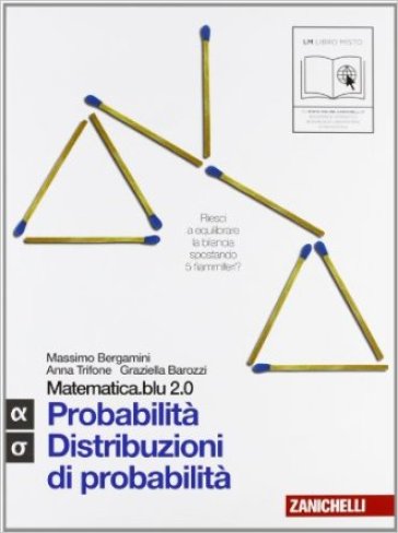 Matematica.Blu 2.0. Vol. Alfa-Sigma.Blu: Probabilità-Distribuzioni di probabilità. Per le Scuole superiori. Con espansione online - Massimo Bergamini - Anna Trifone - Graziella Barozzi