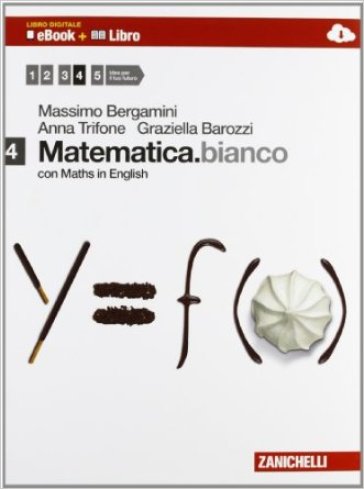 Matematica.bianco. Con Maths in english. Per le Scuole superiori. Con e-book. Con espansione online. Vol. 4 - Massimo Bergamini - Anna Trifone - Graziella Barozzi